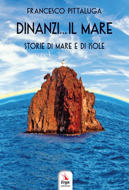 Dinanzi... Il mare. Storie di mare e di isole